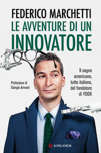 Avventure di un innovatore - il sogno americano tutto italiano del fondatore di yoox 