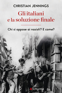 Italiani e la soluzione finale - chi si oppose ai nazisti ? e come ? 