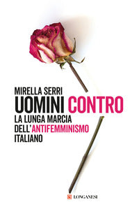 Uomini contro - la lunga marcia dell'antifemminismo in italia 