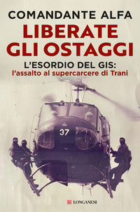 Liberate gli ostaggi - l'esordio del gis l'assalto al supercarcere di trani 