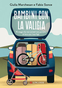 Bambini con la valigia - 15 viaggi che non avresti mai pensato di fare con i tuoi figli 