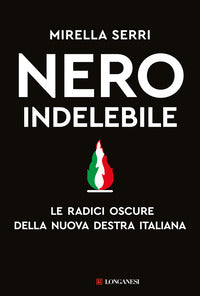 Nero indelebile - le radici oscure della nuova destra italiana 