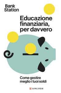 Educazione finanziaria per davvero - come gestire meglio i tuoi soldi 