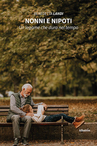 Nonni e nipoti un legame che dura nel tempo 