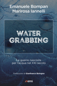 Water grabbing - guerre nascoste per l'acqua nel xxi secolo 