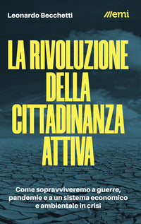 Rivoluzione della cittadinanza attiva - come sopravviveremo a guerre pandemie e a un sistema 