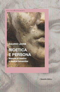 Bioetica e persona - manuale di bioetica e medical humanities 