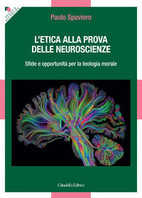 Etica alla prova delle neuroscienze. sfide e opportunita' per la teologia morale (l') 
