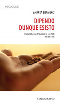 Dipendo dunque esisto - l'addiction attraverso la gestalt e non solo 