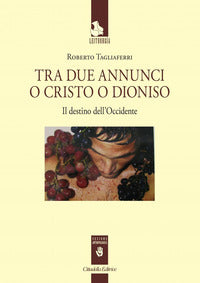 Tra due annunci o cristo o dioniso - il destino dell'occidente 