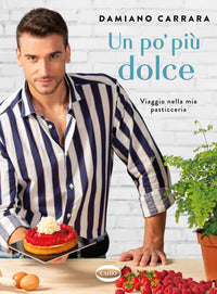 Po' piu' dolce - viaggio nella mia pasticceria 