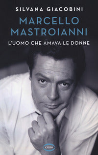 Marcello mastroianni l'uomo che amava le donne 