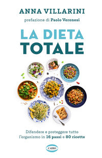 Dieta totale - difendere e proteggere tutto l'organismo in 16 passi e 80 ricette