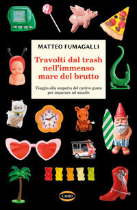 Travolti dal trash nell'immenso mare del brutto 