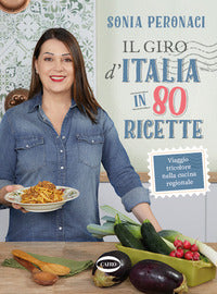 Giro d'italia in 80 ricette - viaggio tricolore nella cucina regionale