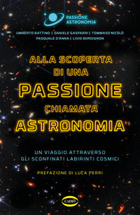 Alla scoperta di una passione chiamata astronomia - un viaggio attraverso gli sconfinati labirinti 