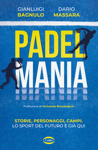 Padelmania - storie personaggi campi lo sport del futuro e' gia' qui 