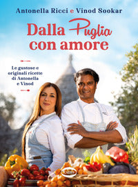 Dalla puglia con amore - le gustose e originali ricette di antonella e vinod 