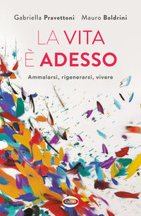 Vita e' adesso - ammalarsi rigenerarsi vivere 