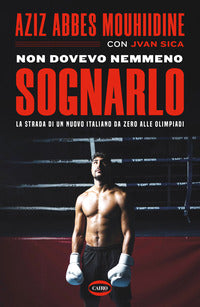 Non dovevo nemmeno sognarlo - la strada di un nuovo italiano da zero alle olimpiadi 