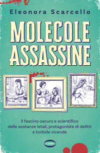 Molecole assassine - il fascino oscuro e scientifico delle sostanze letali 