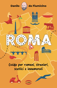 Roma - guida per romani stranieri scettici e innamorati 