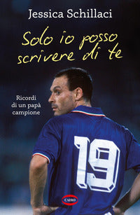 Solo io posso scrivere di te - ricordi di un papa' campione 