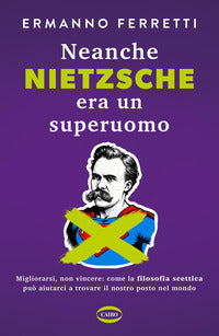 Neanche nietzsche era un superuomo - migliorarsi non vincere come la filosofia scettica puo' 