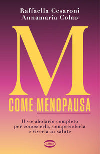 M come menopausa - il vocabolario completo per conoscerla comprenderla e viverla in salute 