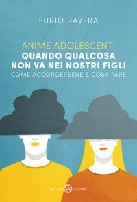 Anime adolescenti - quando qualcosa non va nei nostri figli - come accorgersene e cosa fare 