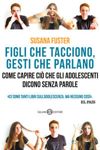 Figli che tacciono gesti che parlano - come capire cio' che gli adolescenti dicono senza parole 