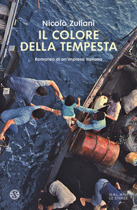 Colore della tempesta - romanzo di un'impresa italiana 