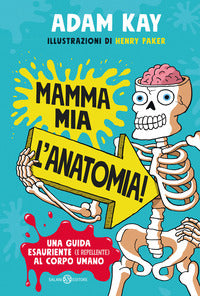 Mamma mia l'anatomia - una guida esauriente e repellente al corpo umano 