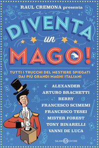 Diventa un mago ! tutti i trucchi del mestiere spiegati dai piu' grandi maghi italiani 