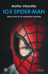 Io e spiderman - storia vera di un supereroe normale 
