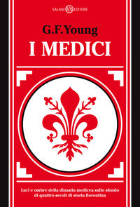 Medici - luci e ombre della dinastia medicea sullo sfondo di quattro secoli di storia fiorentina 