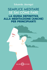 Semplice meditare se sai come fare - la guida definitiva alla meditazione anche per principianti 