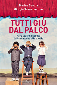 Tutti giu' dal palco - fare teatro a scuola dalle materne alle medie 