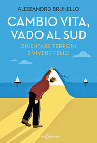 Cambio vita vado al sud - diventare terroni e vivere felici 