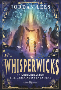 Whisperwicks le mormoraluci e il labirinto senza fine 