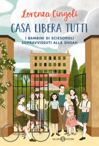 Casa libera tutti - i bambini di sciesopoli sopravvissuti alla shoah 