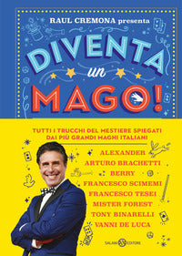 Diventa un mago ! tutti i trucchi del mestiere spiegati dai piu' grandi maghi italiani 