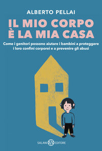 Mio corpo e' la mia casa - come i genitori possono aiutare i bambini a proteggere i loro confini 