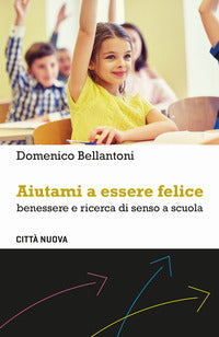 Aiutami a essere felice - benessere e ricerca di senso a scuola 