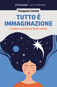 Tutto e' immaginazione - il potere spirituale della mente 