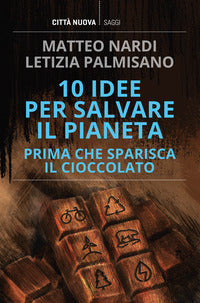 10 idee per salvare il pianeta prima che sparisca il cioccolato 