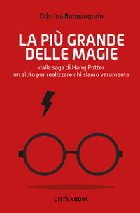 Piu' grande delle magie - dalla saga di harry potter un aiuto per realizzare chi siamo veramente 