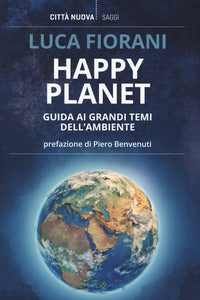 Happy planet - guida ai grandi temi dell'ambiente 