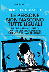 Persone non nascono tutte uguali - perche' manga e serie tv contribuiscono a definire 