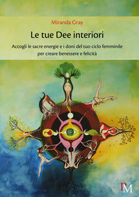 Tue dee interiori - accogli le sacre energie e i doni del tuo ciclo femminile 